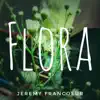 Jeremy Francoeur - Flora - Single